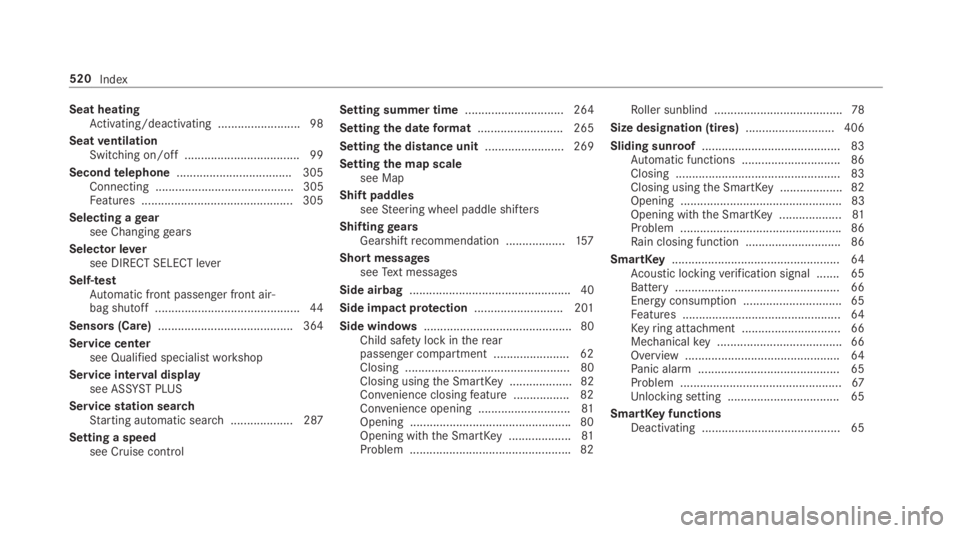 MERCEDES-BENZ C CLASS 2019 Owners Guide Seat heatingActivating/deactivating ......................... 98
SeatventilationSwitching on/off................................... 99
Secondtelephone...................................305Connecting .
