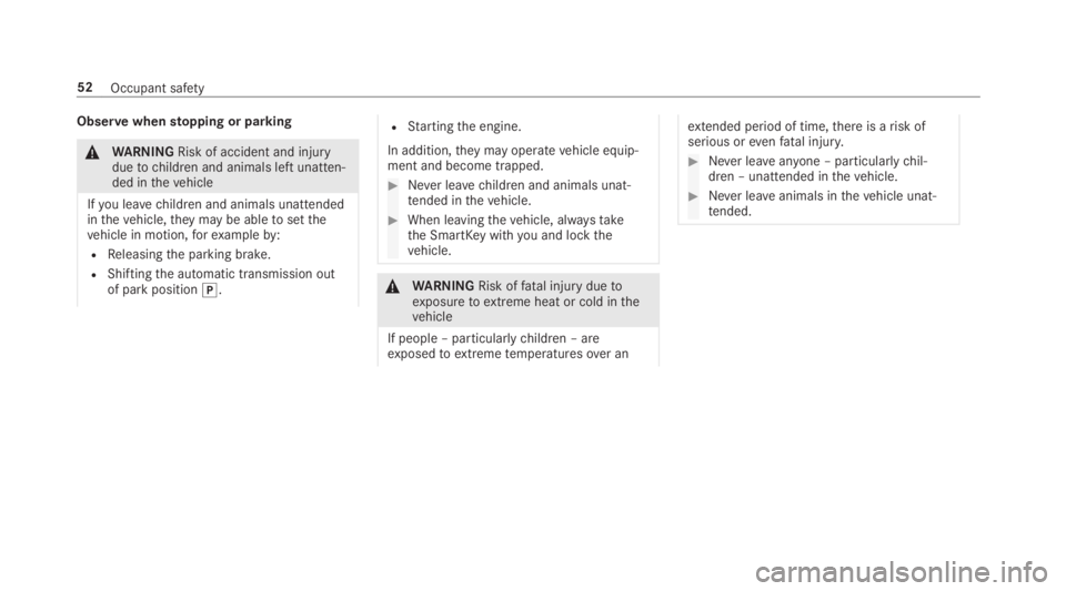 MERCEDES-BENZ C CLASS 2019  Owners Manual Observewhenstopping or parking
�\nWARNINGRisk of accident and injuryduetochildren and animals left unatten‐ded inthevehicle
Ifyou leavechildren and animals unattendedinthevehicle,theymay be abletose