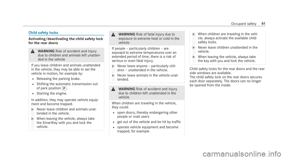 MERCEDES-BENZ C CLASS 2019  Owners Manual Child safety locks
Activating/deactivating thechild safety lockfor therear doors
�\nWARNINGRisk of accident and injuryduetochildren and animals left unatten‐ded inthevehicle
Ifyou leavechildren and 