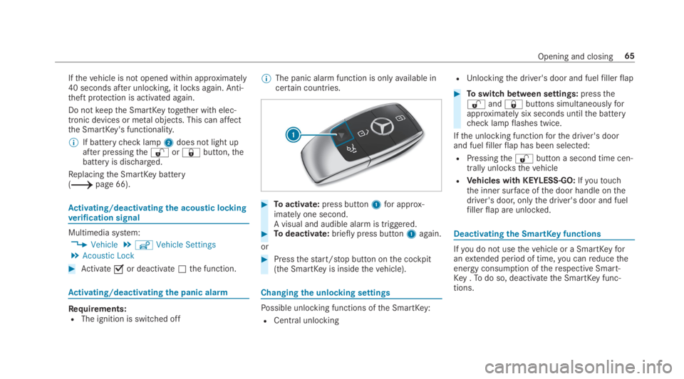 MERCEDES-BENZ C CLASS 2019 Repair Manual Ifthevehicle is not opened within approximately40 seconds after unlocking, it locksagain. Anti-theft protection is activated again.
Do notkeepthe SmartKeytogether with elec‐tronic devices or metal o