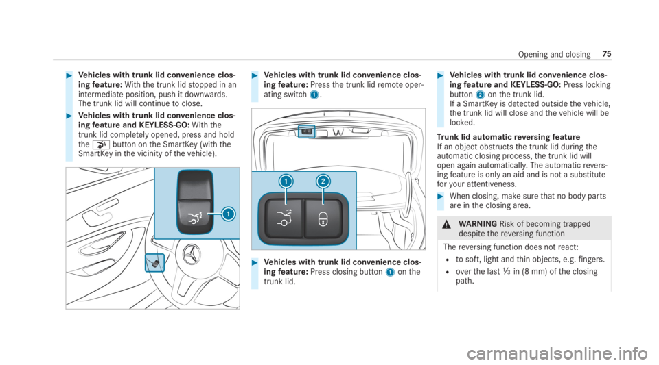 MERCEDES-BENZ C CLASS 2019 Manual PDF �Vehicles with trunk lid convenience clos‐ingfeature:With the trunk lidstopped in anintermediate position, push it downwards.The trunk lid will continuetoclose.
�Vehicles with trunk lid convenienc