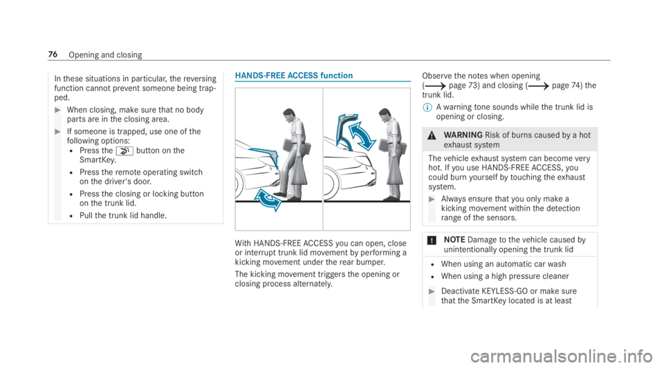 MERCEDES-BENZ C CLASS 2019 Manual PDF Inthese situations in particular,thereversingfunction cannot prevent someone being trap‐ped.
�When closing, makesurethat no bodyparts are inthe closing area.
�If someone is trapped, use one ofthef