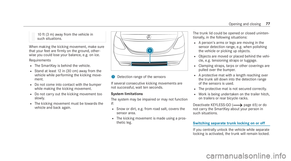 MERCEDES-BENZ C CLASS 2019  Owners Manual 10ft(3 m)awayfromthevehicle insuch situations.
When makingthe kicking movement, make surethatyourfeetarefirmly onthe ground,other‐wiseyou could loseyour balance, e.g. on ice.
Requirements
RThe Smart