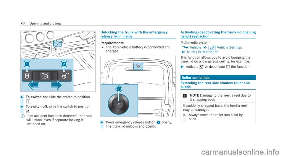 MERCEDES-BENZ C CLASS 2019  Owners Manual �Toswitch on:slidethe switchtoposition�G.
�Toswitch off:slidethe switchtoposition�H.
�	If an accident has been detected,the trunkwill unlockeven if separate locking isswitched on.
Unlockingthe trunk