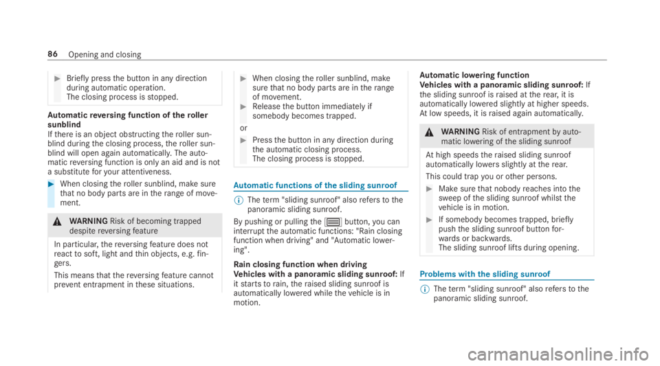 MERCEDES-BENZ C CLASS 2019  Owners Manual �Brieflypressthe button in any directionduring automatic operation.The closing process isstopped.
Automaticreversing function oftherollersunblindIfthere is an object obstructingtheroller sun‐blind 