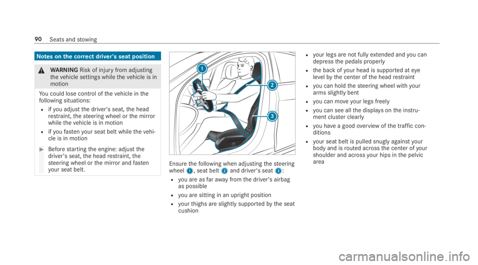 MERCEDES-BENZ C CLASS 2019  Owners Manual Notes onthe correct driver's seat position
�\nWARNINGRisk of injuryfrom adjustingthevehicle settings whilethevehicle is inmotion
You could lose control ofthevehicle inthefollowing situations:
Rify