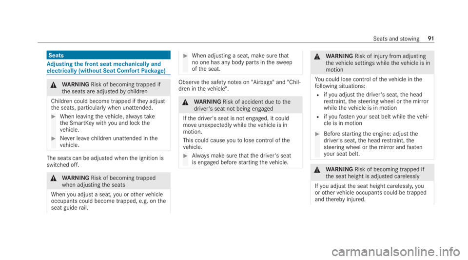 MERCEDES-BENZ C CLASS 2019  Owners Manual Seats
Adjusting the front seat mechanically andelectrically (without Seat ComfortPackage)
�\nWARNINGRisk of becoming trapped ifthe seats are adjustedbychildren
Children could become trapped iftheyadju