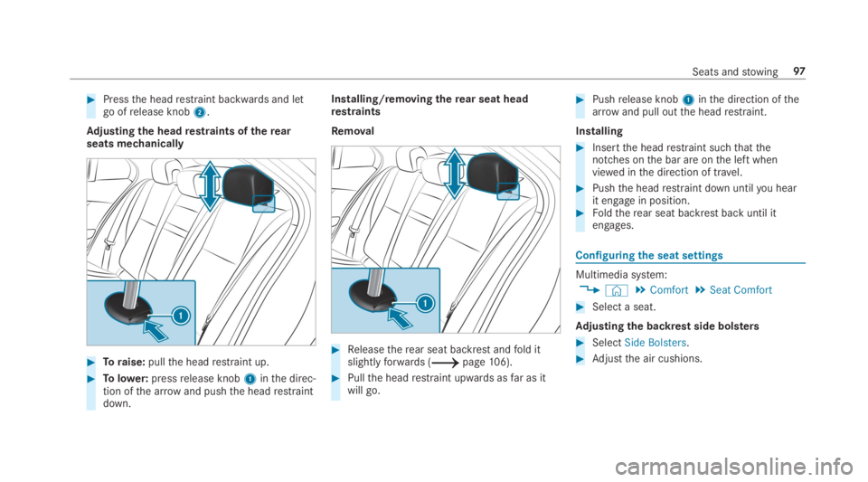 MERCEDES-BENZ C CLASS 2019  Owners Manual �Pressthe headrestraint backwards and letgo ofrelease knob2.
Adjusting the headrestraints oftherearseats mechanically
�Toraise:pullthe headrestraint up.
�Tolower:pressrelease knob1inthe direc‐tio