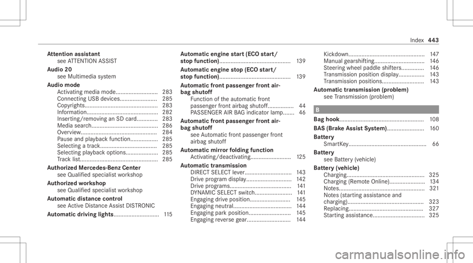 MERCEDES-BENZ C CLASS 2021  Owners Manual At
tention assistant
see ATTENTION ASSIST
Au dio 20
see Multimed iasystem
Au dio mode
Ac tivati ng med iamod e................ .......... 283
Co nnecti ngUSB devic es........... ............285
Cop yr