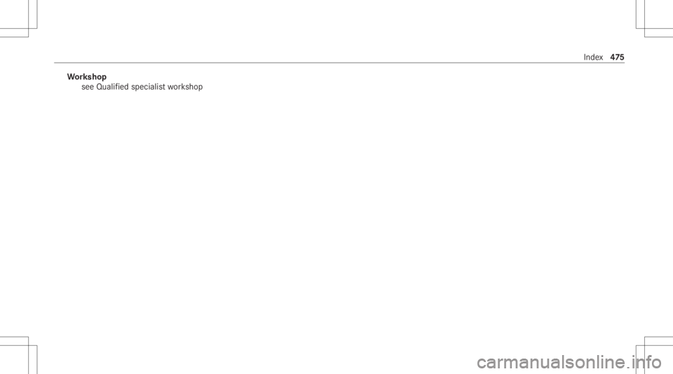 MERCEDES-BENZ C CLASS 2021 Owners Manual Wo
rkshop
see Qualif iedspecialis two rkshop Inde
x47
5 MERCEDES-BENZ C CLASS 2021 Owners Manual Wo
rkshop
see Qualif iedspecialis two rkshop Inde
x47
5