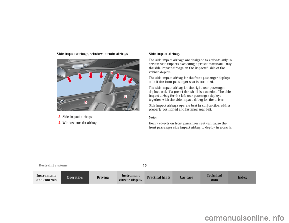 MERCEDES-BENZ C CLASS COUPE 2002 Manual PDF 75
Restraint systems
Te ch n i c a l
data
Instruments
and controls Operation
DrivingInstrument
cluster display Practical hints Car care Index
Side impact airbags, window curtain airbags
3 Side impac MERCEDES-BENZ C CLASS COUPE 2002 Manual PDF 75
Restraint systems
Te ch n i c a l
data
Instruments
and controls Operation
DrivingInstrument
cluster display Practical hints Car care Index
Side impact airbags, window curtain airbags
3 Side impac