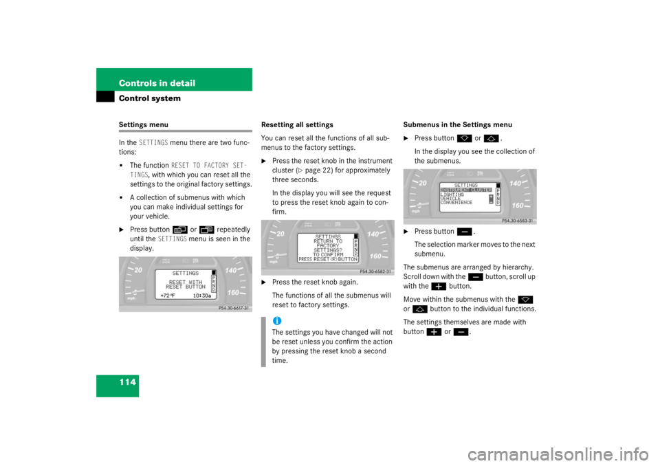 MERCEDES-BENZ C CLASS COUPE 2003  Owners Manual 114 Controls in detailControl systemSettings menu
In the 
SETTINGS
 menu there are two func-
tions:

The function 
RESET TO FACTORY SET-
TINGS
, with which you can reset all the 
settings to the orig