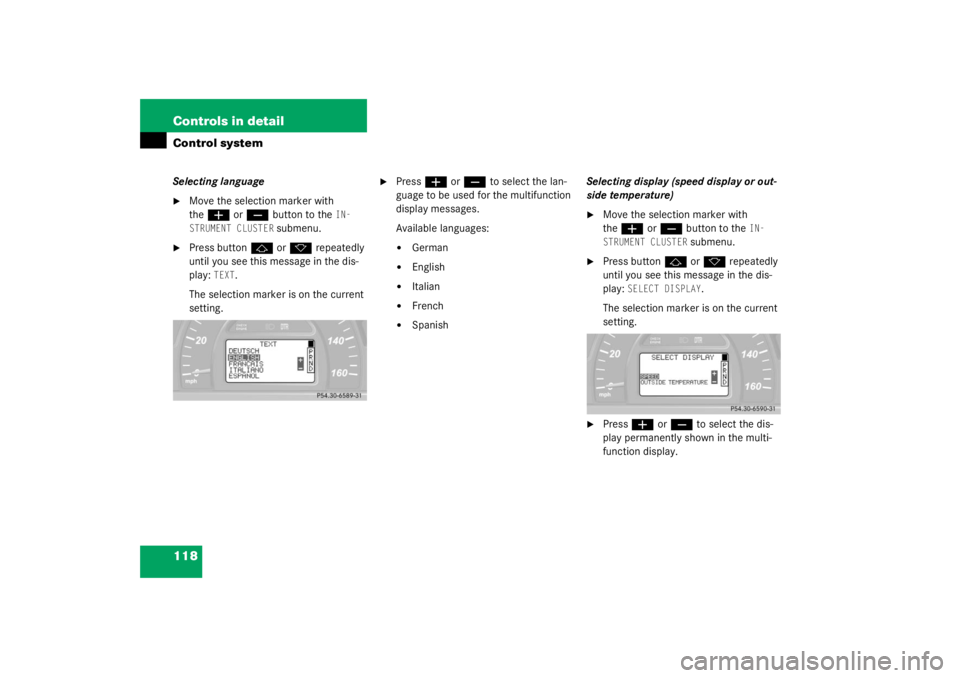 MERCEDES-BENZ C CLASS COUPE 2003  Owners Manual 118 Controls in detailControl systemSelecting language
Move the selection marker with 
the
æ
 or
ç
 button to the 
IN-
STRUMENT CLUSTER
 submenu.

Press button
j
 or
k
 repeatedly 
until you see t
