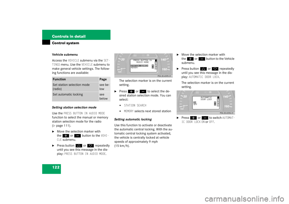 MERCEDES-BENZ C CLASS COUPE 2003  Owners Manual 122 Controls in detailControl systemVehicle submenu
Access the 
VEHICLE
 submenu via the 
SET-
TINGS
 menu. Use the 
VEHICLE
 submenu to 
make general vehicle settings. The follow-
ing functions are a