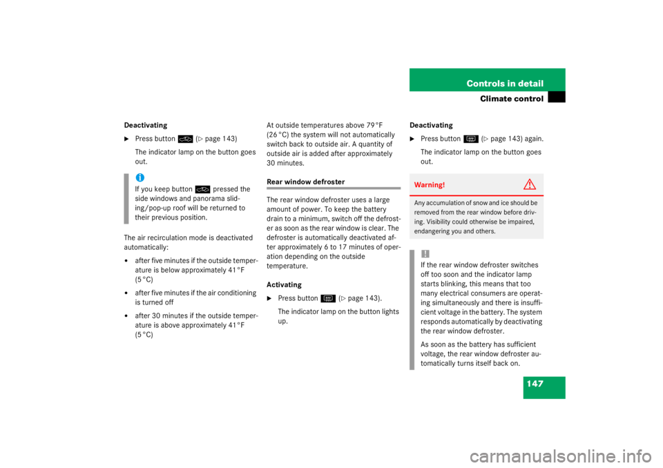 MERCEDES-BENZ C CLASS COUPE 2003  Owners Manual 147
Controls in detail
Climate control
Deactivating
Press button
O
 (page 143)
The indicator lamp on the button goes 
out.
The air recirculation mode is deactivated 
automatically:

after five minu