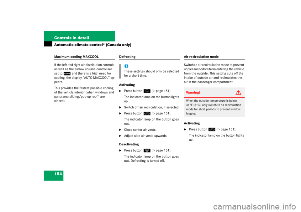 MERCEDES-BENZ C CLASS COUPE 2003  Owners Manual 154 Controls in detailAutomatic climate control* (Canada only)Maximum cooling MAXCOOL
If the left and right air distribution controls 
as well as the airflow volume control are 
set to
U
 and there is