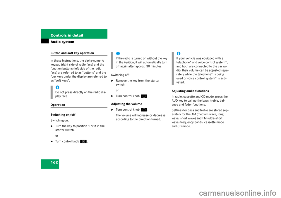 MERCEDES-BENZ C CLASS COUPE 2003  Owners Manual 162 Controls in detailAudio systemButton and soft key operation
In these instructions, the alpha-numeric 
keypad (right side of radio face) and the 
function buttons (left side of the radio 
face) are