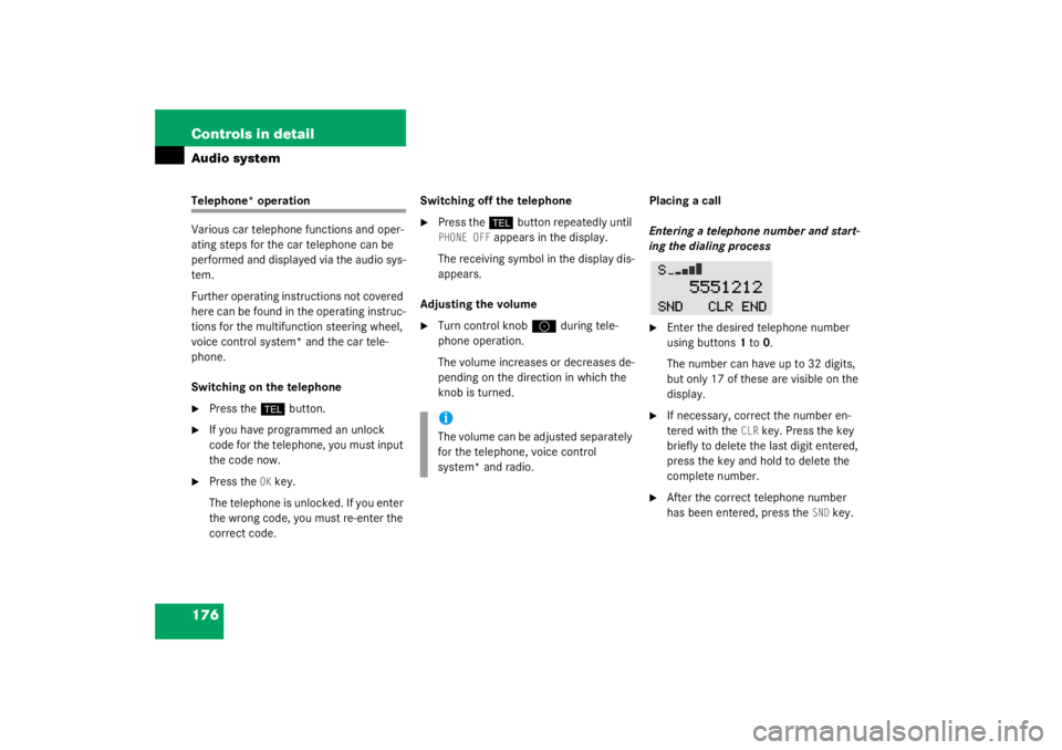 MERCEDES-BENZ C CLASS COUPE 2003 Owners Manual 176 Controls in detailAudio systemTelephone* operation
Various car telephone functions and oper-
ating steps for the car telephone can be 
performed and displayed via the audio sys-
tem.
Further opera