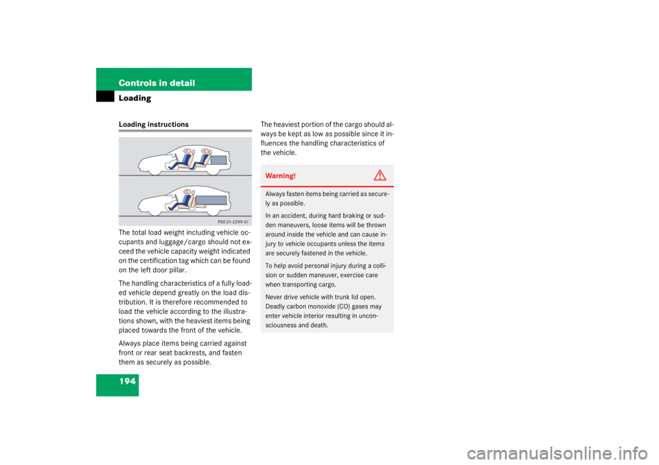 MERCEDES-BENZ C CLASS COUPE 2003 User Guide 194 Controls in detailLoadingLoading instructions
The total load weight including vehicle oc-
cupants and luggage/cargo should not ex-
ceed the vehicle capacity weight indicated 
on the certification 