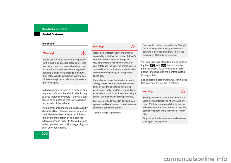 MERCEDES-BENZ C CLASS COUPE 2003 Owners Manual 200 Controls in detailUseful featuresTelephone*
Radio transmitters, such as a portable tele-
phone or a citizens band unit, should only 
be used inside the vehicle if they are con-
nected to an antenn
