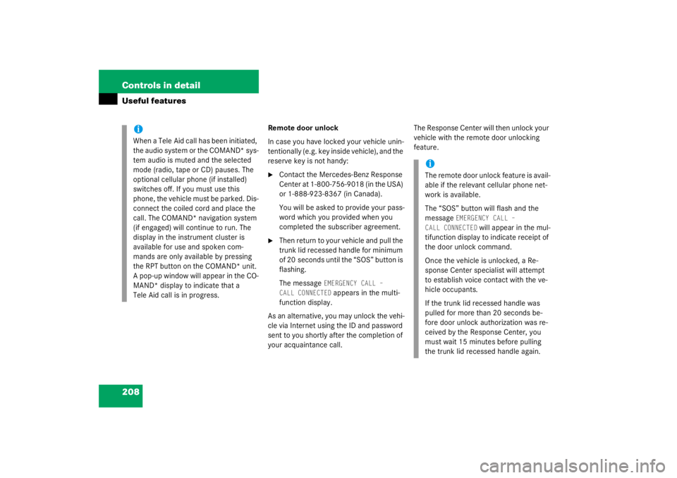 MERCEDES-BENZ C CLASS COUPE 2003 Owners Manual 208 Controls in detailUseful features
Remote door unlock
In case you have locked your vehicle unin-
tentionally (e.g. key inside vehicle), and the 
reserve key is not handy:
Contact the Mercedes-Benz