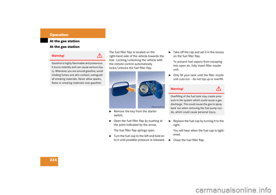 MERCEDES-BENZ C CLASS COUPE 2003  Owners Manual 224 OperationAt the gas station
At the gas station
The fuel filler flap is located on the 
right-hand side of the vehicle towards the 
rear. Locking/unlocking the vehicle with 
the remote control auto