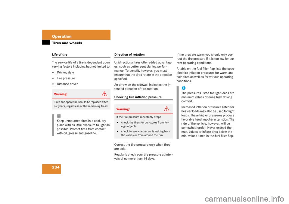 MERCEDES-BENZ C CLASS COUPE 2003  Owners Manual 234 OperationTires and wheelsLife of tire
The service life of a tire is dependent upon 
varying factors including but not limited to:
Driving style

Tire pressure

Distance driven
Direction of rota
