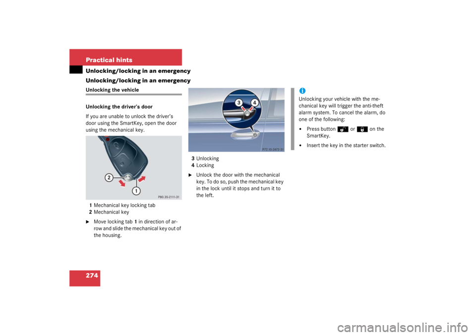 MERCEDES-BENZ C CLASS COUPE 2003  Owners Manual 274 Practical hintsUnlocking/locking in an emergency
Unlocking/locking in an emergencyUnlocking the vehicle
Unlocking the driver’s door
If you are unable to unlock the driver’s 
door using the Sma