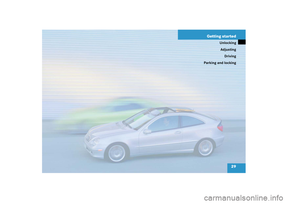 MERCEDES-BENZ C CLASS COUPE 2003 Owners Manual 29
Getting started
Unlocking
Adjusting Driving
Parking and locking 