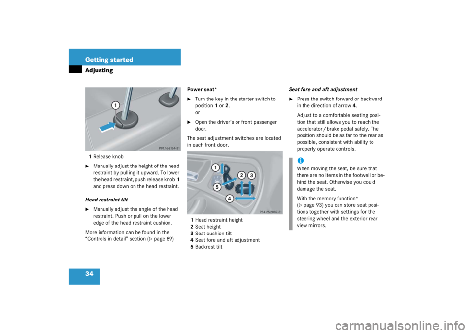 MERCEDES-BENZ C CLASS COUPE 2003 Owners Guide 34 Getting startedAdjusting1Release knob
Manually adjust the height of the head 
restraint by pulling it upward. To lower 
the head restraint, push release knob 1 
and press down on the head restrain