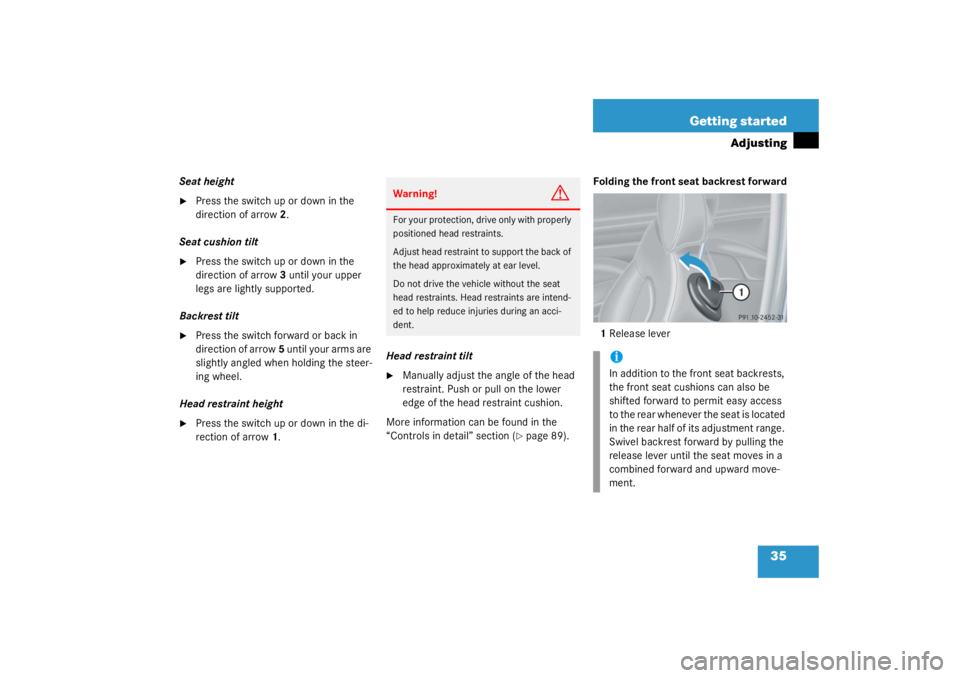 MERCEDES-BENZ C CLASS COUPE 2003 Owners Guide 35
Getting started
Adjusting
Seat height
Press the switch up or down in the 
direction of arrow
2.
Seat cushion tilt

Press the switch up or down in the 
direction of arrow 3 until your upper 
legs 