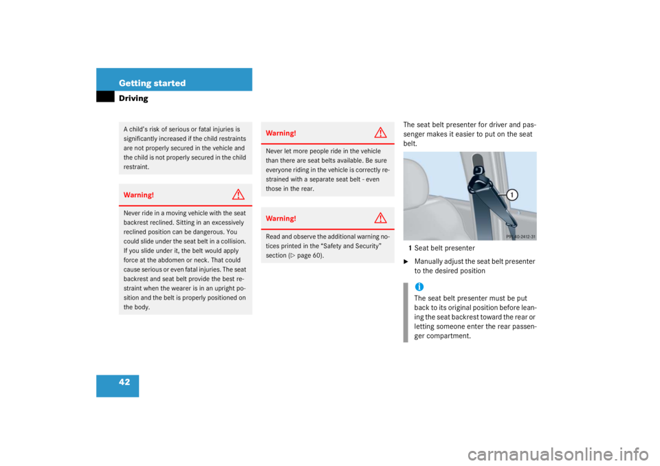 MERCEDES-BENZ C CLASS COUPE 2003 Service Manual 42 Getting startedDriving
The seat belt presenter for driver and pas-
senger makes it easier to put on the seat 
belt.1 Seat belt presenter
Manually adjust the seat belt presenter 
to the desired pos