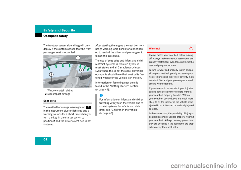 MERCEDES-BENZ C CLASS COUPE 2003 Repair Manual 62 Safety and SecurityOccupant safetyThe front passenger side airbag will only 
deploy if the system senses that the front 
passenger seat is occupied.1 Window curtain airbag
2 Side impact airbagsSeat