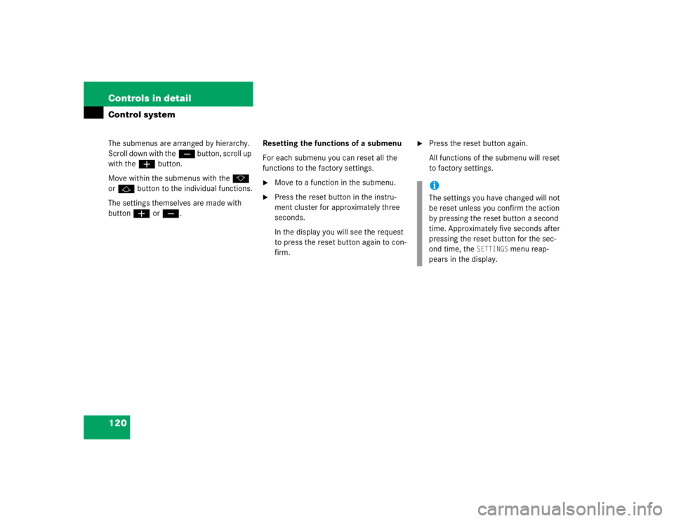 MERCEDES-BENZ C CLASS COUPE 2004  Owners Manual 120 Controls in detailControl systemThe submenus are arranged by hierarchy. 
Scroll down with theç button, scroll up 
with the æ button.
Move within the submenus with the k 
or j  button to the indi