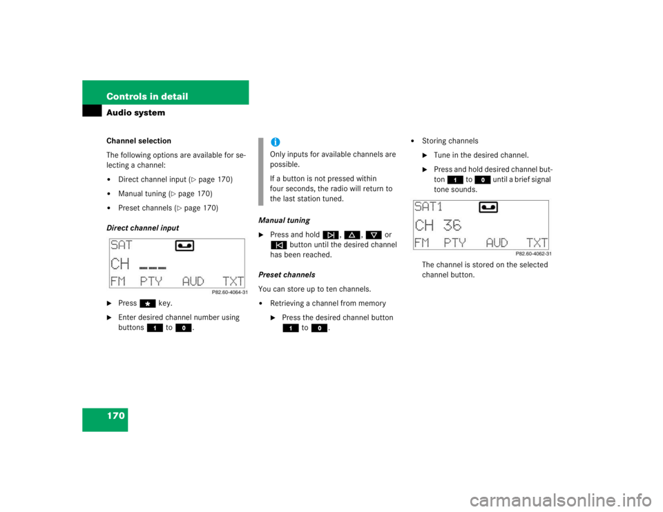 MERCEDES-BENZ C CLASS COUPE 2004  Owners Manual 170 Controls in detailAudio systemChannel selection
The following options are available for se-
lecting a channel:
Direct channel input (
page 170)

Manual tuning (
page 170)

Preset channels (

