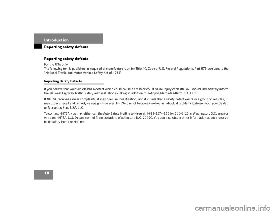 MERCEDES-BENZ C CLASS COUPE 2004 User Guide 18 IntroductionReporting safety defects
Reporting safety defectsFor the USA only:
The following text is published as required of manufacturers under Title 49, Code of U.S. Federal Regulations, Part 57