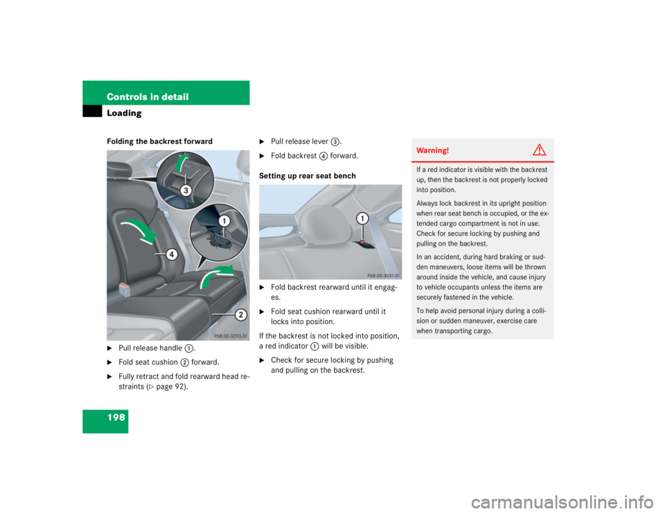 MERCEDES-BENZ C CLASS COUPE 2004  Owners Manual 198 Controls in detailLoadingFolding the backrest forward
Pull release handle1.

Fold seat cushion 2 forward.

Fully retract and fold rearward head re-
straints (
page 92).

Pull release lever 3.