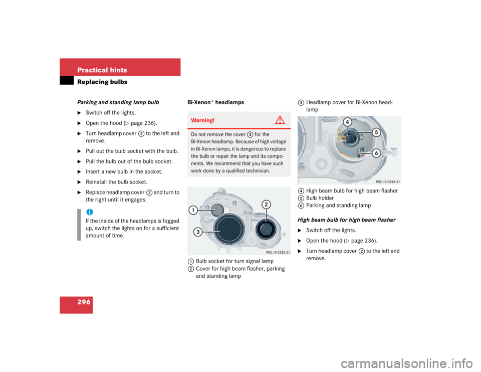 MERCEDES-BENZ C CLASS COUPE 2004  Owners Manual 296 Practical hintsReplacing bulbsParking and standing lamp bulb
Switch off the lights.

Open the hood (
page 236).

Turn headlamp cover2 to the left and 
remove.

Pull out the bulb socket with t