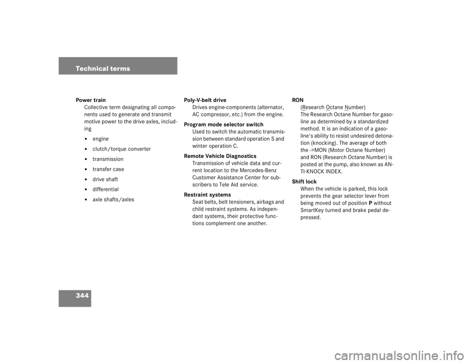 MERCEDES-BENZ C CLASS COUPE 2004  Owners Manual 344 Technical termsPower trainCollective term designating all compo-
nents used to generate and transmit 
motive power to the drive axles, includ-
ing

engine

clutch/torque converter

transmission