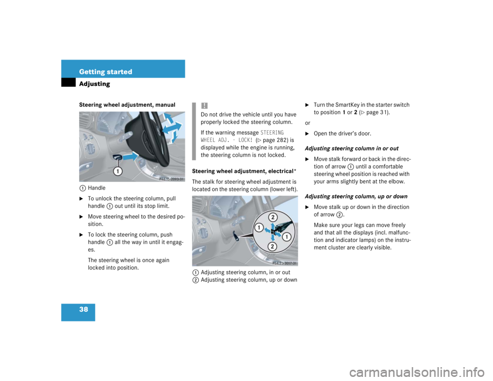MERCEDES-BENZ C CLASS COUPE 2004 Owners Guide 38 Getting startedAdjustingSteering wheel adjustment, manual1 Handle
To unlock the steering column, pull 
handle 1 out until its stop limit.

Move steering wheel to the desired po-
sition.

To lock