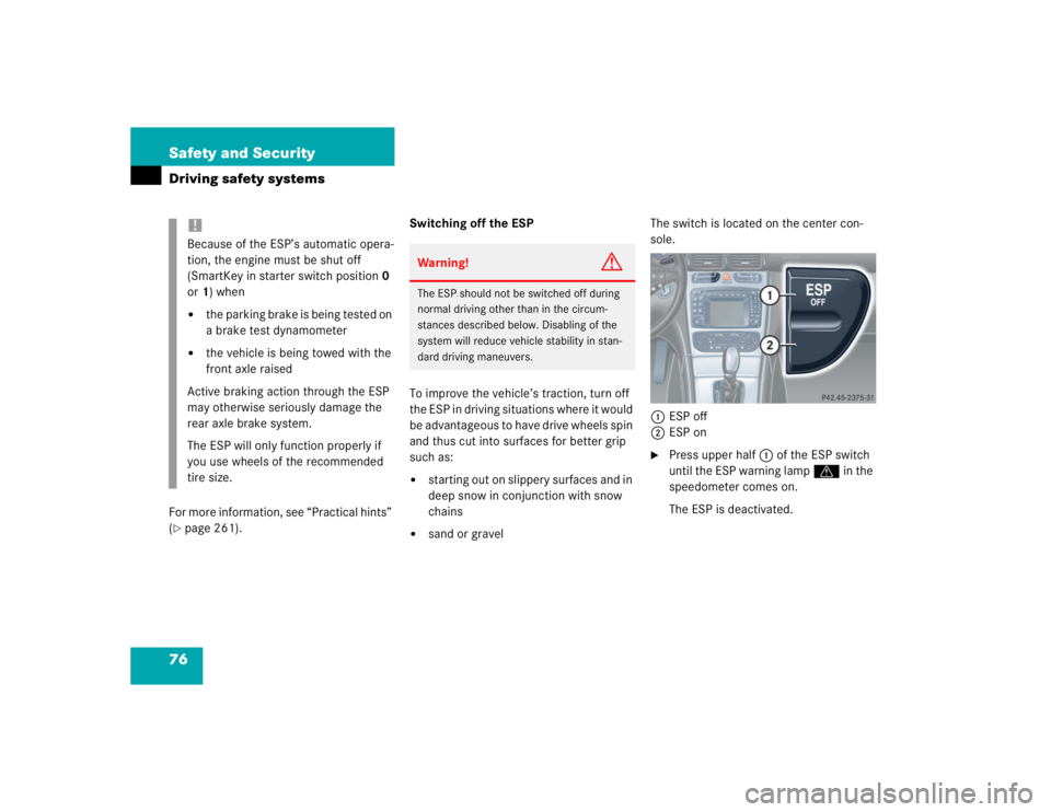 MERCEDES-BENZ C CLASS COUPE 2004 Manual PDF 76 Safety and SecurityDriving safety systemsFor more information, see “Practical hints” 
(page 261).Switching off the ESP
To improve the vehicle’s traction, turn off 
the ESP in driving situati