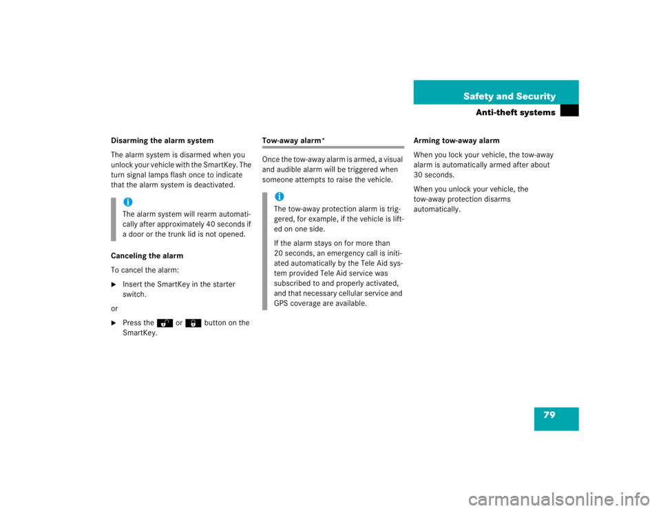 MERCEDES-BENZ C CLASS COUPE 2004 Manual PDF 79
Safety and Security
Anti-theft systems
Disarming the alarm system
The alarm system is disarmed when you 
unlock your vehicle with the SmartKey. The 
turn signal lamps flash once to indicate 
that t