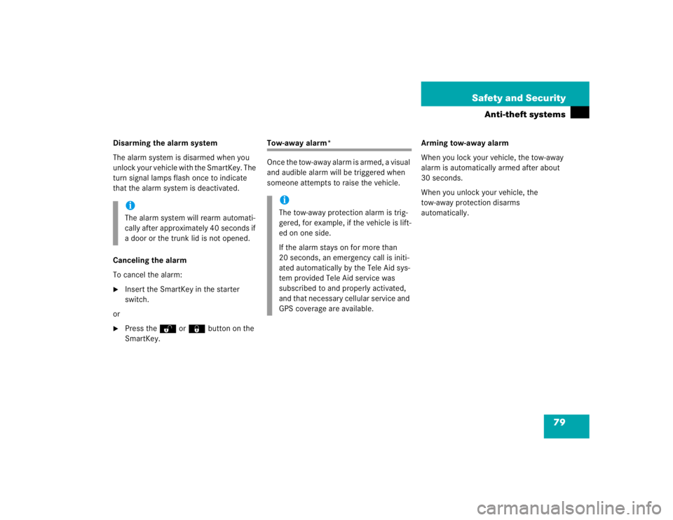 MERCEDES-BENZ C CLASS COUPE 2004  Owners Manual 79
Safety and Security
Anti-theft systems
Disarming the alarm system
The alarm system is disarmed when you 
unlock your vehicle with the SmartKey. The 
turn signal lamps flash once to indicate 
that t