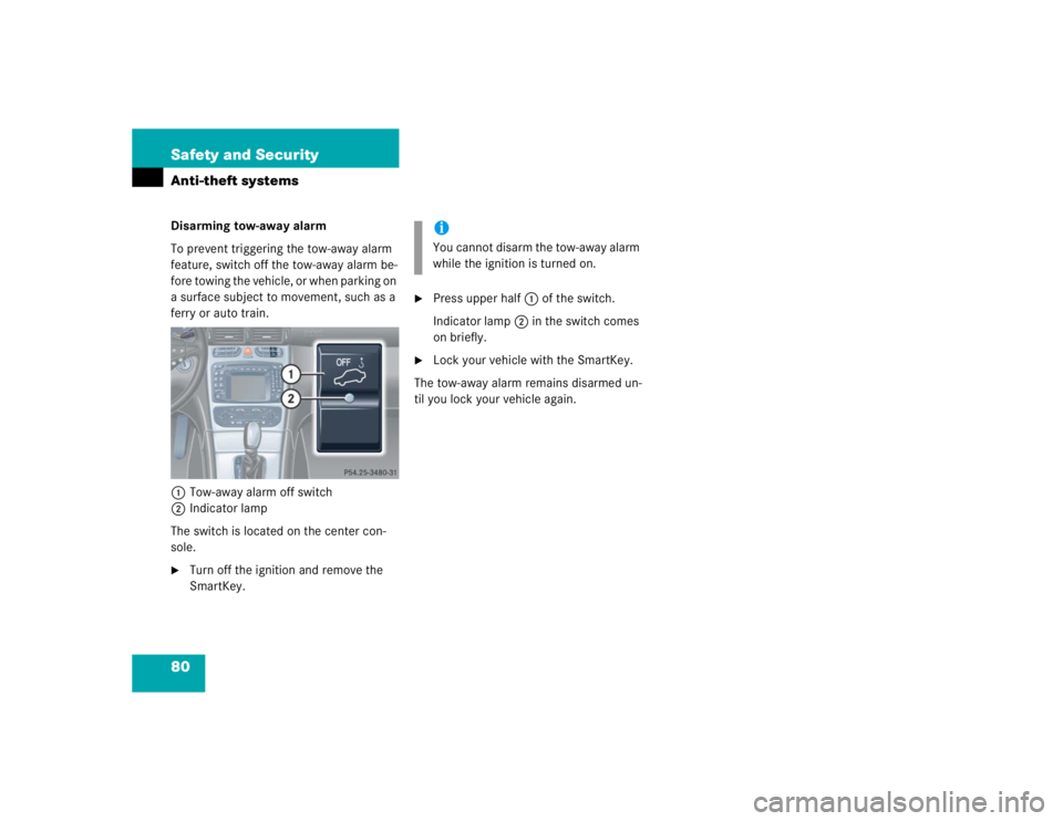 MERCEDES-BENZ C CLASS COUPE 2004 Manual PDF 80 Safety and SecurityAnti-theft systemsDisarming tow-away alarm
To prevent triggering the tow-away alarm 
feature, switch off the tow-away alarm be-
fore towing the vehicle, or when parking on 
a sur