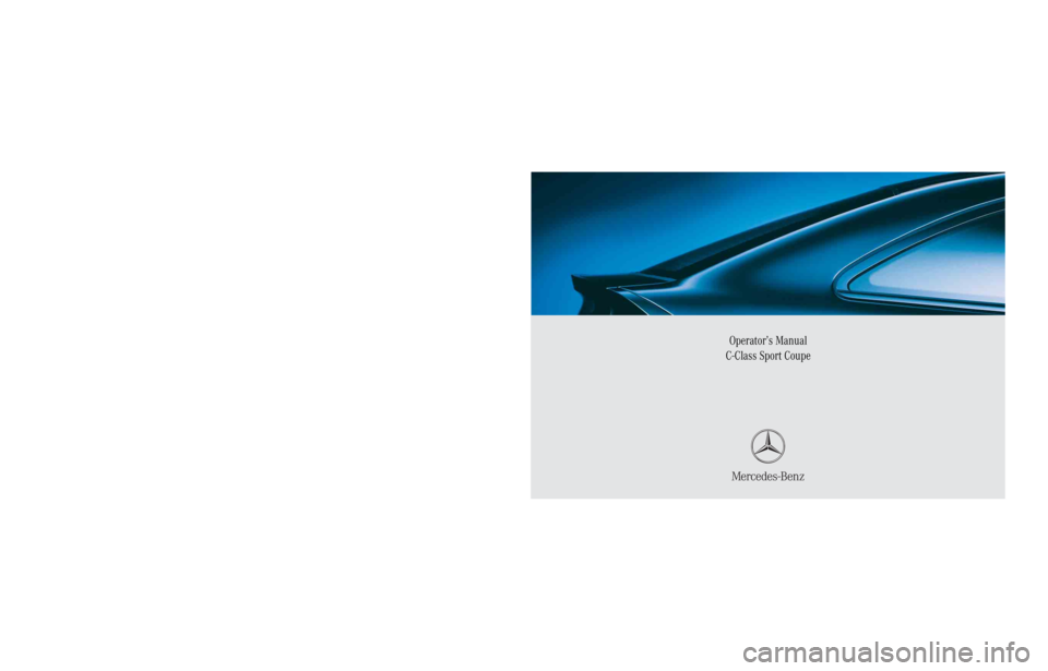 MERCEDES-BENZ C CLASS COUPE 2005  Owners Manual Sommer Corporate Media AG
Operator’s Manual
C-Class Sport Coupe
Order No. 6515 0146 13 Part No. 203 584 22 71 USA Edition B 2005
Ê4Ct6gbË2035842271
Operator’s Manual C-Class Sport Coupe 