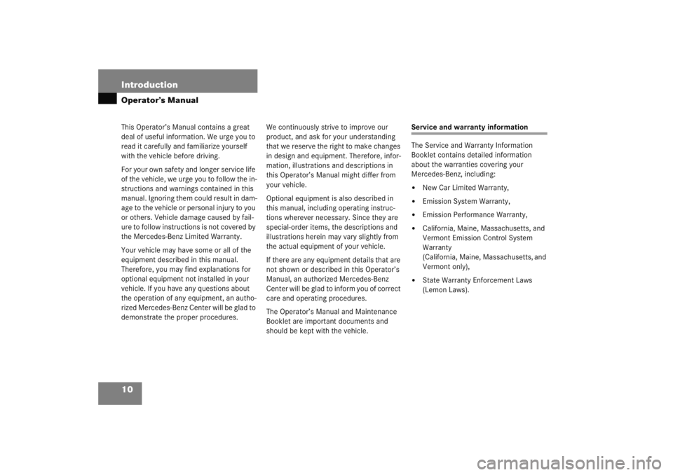 MERCEDES-BENZ C CLASS COUPE 2005 User Guide 10 IntroductionOperator’s ManualThis Operator’s Manual contains a great 
deal of useful information. We urge you to 
read it carefully and familiarize yourself 
with the vehicle before driving.
Fo