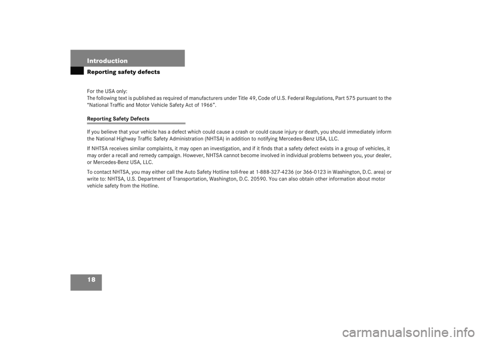 MERCEDES-BENZ C CLASS COUPE 2005 User Guide 18 IntroductionReporting safety defectsFor the USA only:
The following text is published as required of manufacturers under Title 49, Code of U.S. Federal Regulations, Part 575 pursuant to the 
“Nat