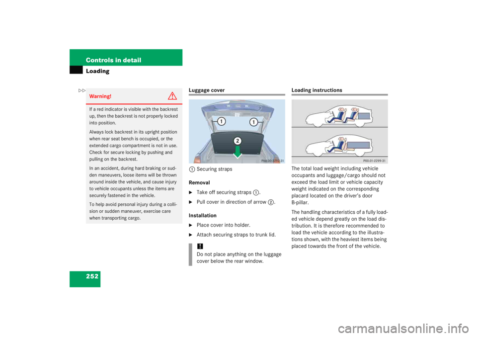 MERCEDES-BENZ C CLASS COUPE 2005  Owners Manual 252 Controls in detailLoading
Luggage cover1 Securing straps
Removal
Take off securing straps 1.

Pull cover in direction of arrow 2.
Installation

Place cover into holder.

Attach securing straps