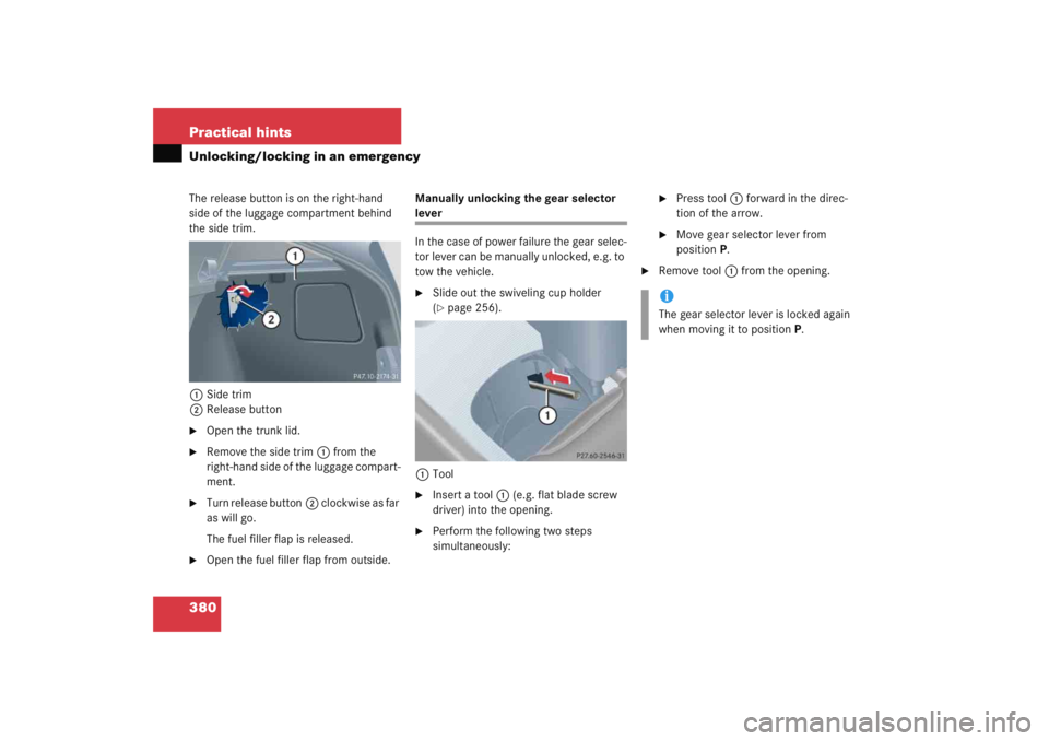 MERCEDES-BENZ C CLASS COUPE 2005 User Guide 380 Practical hintsUnlocking/locking in an emergencyThe release button is on the right-hand 
side of the luggage compartment behind 
the side trim.1 Side trim
2 Release button
Open the trunk lid.

R