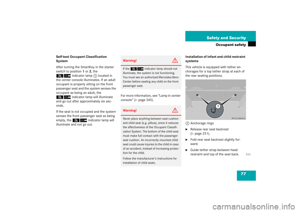 MERCEDES-BENZ C CLASS COUPE 2005 Manual PDF 77
Safety and Security
Occupant safety
Self-test Occupant Classification 
System
After turning the SmartKey in the starter 
switch to position
1 or 2, the 
56 indicator lamp 1 located in 
the center c